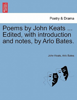 Knjiga Poems by John Keats ... Edited, with Introduction and Notes, by Arlo Bates. Arlo Bates