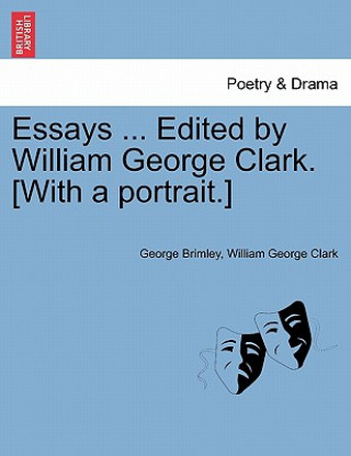 Carte Essays ... Edited by William George Clark. [With a Portrait.] William George Clark