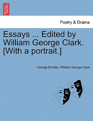 Kniha Essays ... Edited by William George Clark. [With a Portrait.] William George Clark