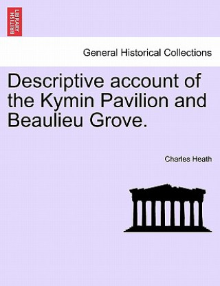 Knjiga Descriptive Account of the Kymin Pavilion and Beaulieu Grove. Charles Heath