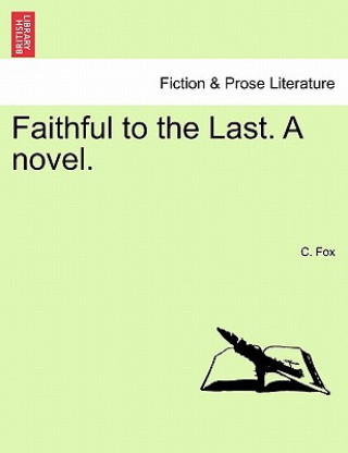 Carte Faithful to the Last. a Novel. C Fox