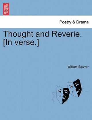 Könyv Thought and Reverie. [in Verse.] William Sawyer