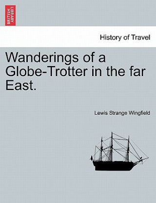 Książka Wanderings of a Globe-Trotter in the far East. Lewis Strange Wingfield