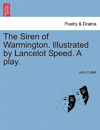 Carte Siren of Warmington. Illustrated by Lancelot Speed. a Play. John Collett