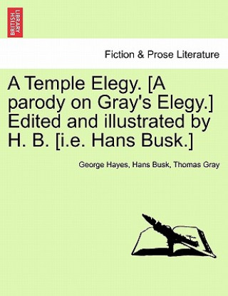 Carte Temple Elegy. [a Parody on Gray's Elegy.] Edited and Illustrated by H. B. [i.E. Hans Busk.] Thomas Gray