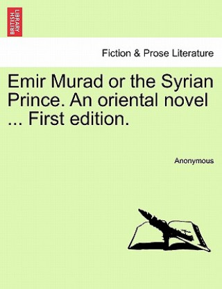 Carte Emir Murad or the Syrian Prince. an Oriental Novel ... First Edition. Anonymous