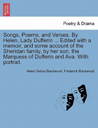 Buch Songs, Poems, and Verses. by Helen, Lady Dufferin ... Edited with a Memoir, and Some Account of the Sheridan Family, by Her Son, the Marquess of Duffe Frederick Blackwood