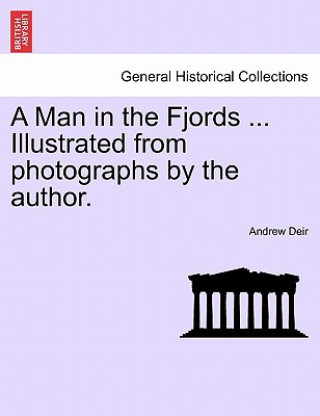 Kniha Man in the Fjords ... Illustrated from Photographs by the Author. Andrew Deir