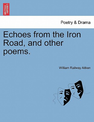 Book Echoes from the Iron Road, and Other Poems. William Railway Aitken