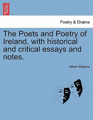 Könyv Poets and Poetry of Ireland, with Historical and Critical Essays and Notes. Alfred Williams