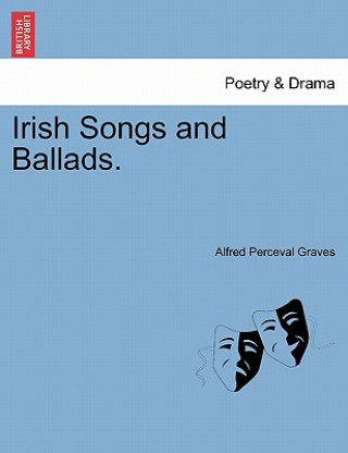 Kniha Irish Songs and Ballads. Alfred Perceval Graves