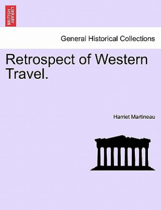 Carte Retrospect of Western Travel. Harriet Martineau