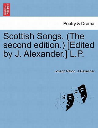 Kniha Scottish Songs. (the Second Edition.) [Edited by J. Alexander.] L.P. J Alexander