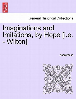 Book Imaginations and Imitations, by Hope [I.E. - Wilton] Anonymous