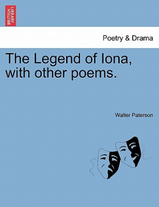 Knjiga Legend of Iona, with Other Poems. Walter Paterson