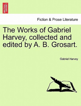 Kniha Works of Gabriel Harvey, Collected and Edited by A. B. Grosart, Vol. III Gabriel Harvey