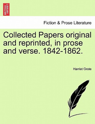 Kniha Collected Papers Original and Reprinted, in Prose and Verse. 1842-1862. Harriet Grote