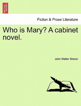 Книга Who Is Mary? a Cabinet Novel. John Walter Sherer