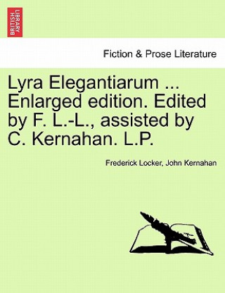 Könyv Lyra Elegantiarum ... Enlarged Edition. Edited by F. L.-L., Assisted by C. Kernahan. L.P. John Kernahan