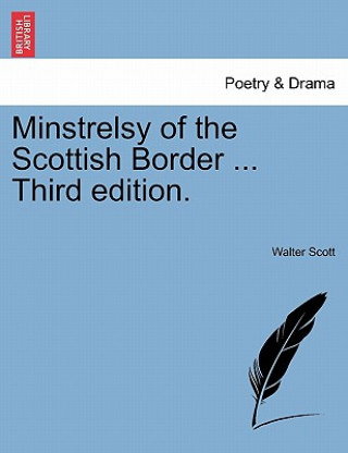 Kniha Minstrelsy of the Scottish Border ... Third Edition. Sir Walter Scott