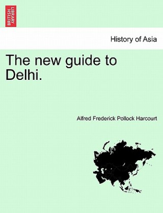 Carte New Guide to Delhi. Third Edition Alfred Frederick Pollock Harcourt