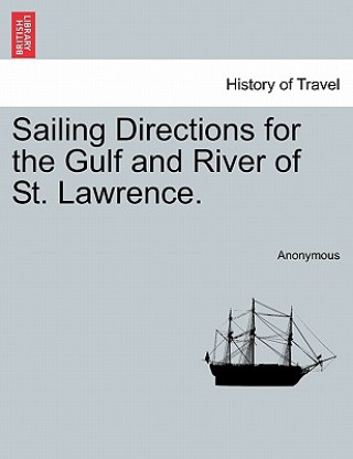 Book Sailing Directions for the Gulf and River of St. Lawrence. Anonymous