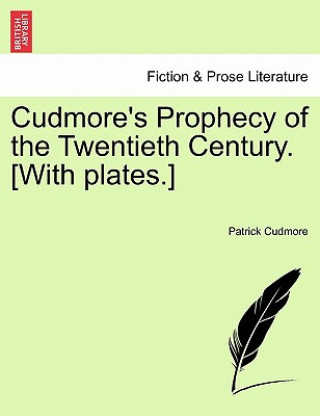 Kniha Cudmore's Prophecy of the Twentieth Century. [With Plates.] Patrick Cudmore