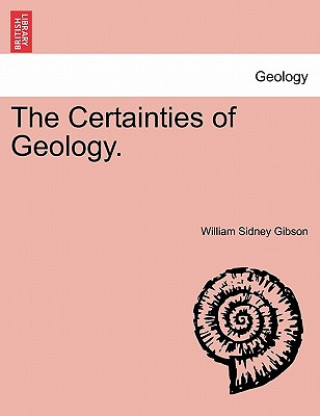 Könyv Certainties of Geology. William Sidney Gibson