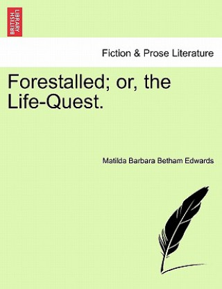 Kniha Forestalled; Or, the Life-Quest. Matilda Barbara Betham Edwards