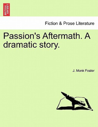 Book Passion's Aftermath. a Dramatic Story. J Monk Foster