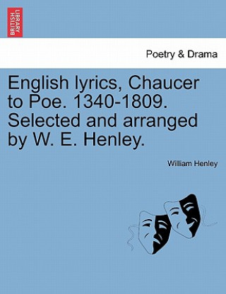 Kniha English Lyrics, Chaucer to Poe. 1340-1809. Selected and Arranged by W. E. Henley. William Henley