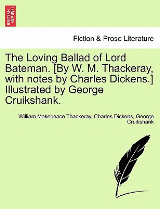 Kniha Loving Ballad of Lord Bateman. [By W. M. Thackeray, with Notes by Charles Dickens.] Illustrated by George Cruikshank. George Cruikshank