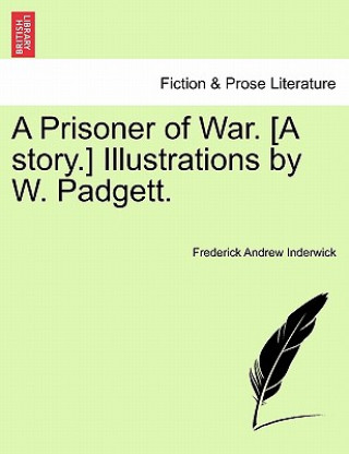 Livre Prisoner of War. [A Story.] Illustrations by W. Padgett. Frederick Andrew Inderwick