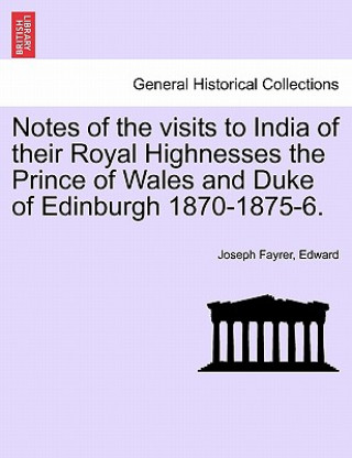 Carte Notes of the Visits to India of Their Royal Highnesses the Prince of Wales and Duke of Edinburgh 1870-1875-6. Edward