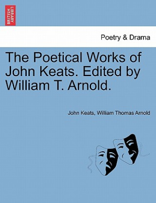 Książka Poetical Works of John Keats. Edited by William T. Arnold. William Thomas Arnold