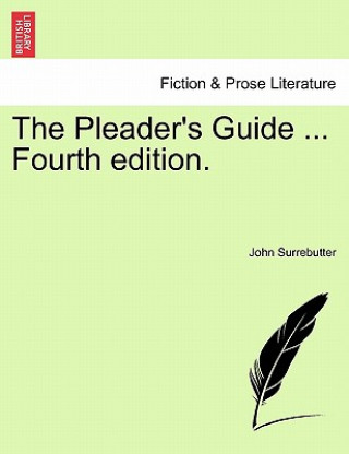 Knjiga Pleader's Guide ... Fourth Edition. John Surrebutter