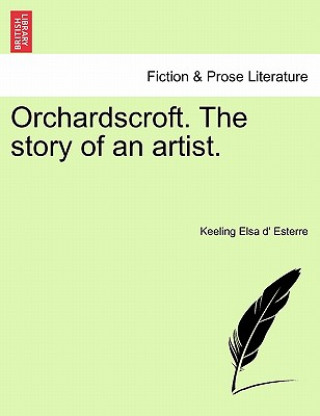 Kniha Orchardscroft. the Story of an Artist. Keeling Elsa D Esterre