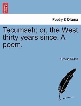 Książka Tecumseh; Or, the West Thirty Years Since. a Poem. George Colton