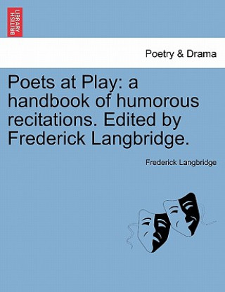 Βιβλίο Poets at Play: a handbook of humorous recitations. Edited by Frederick Langbridge. Frederick Langbridge