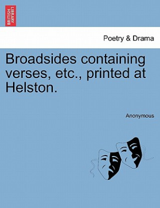 Kniha Broadsides Containing Verses, Etc., Printed at Helston. Anonymous