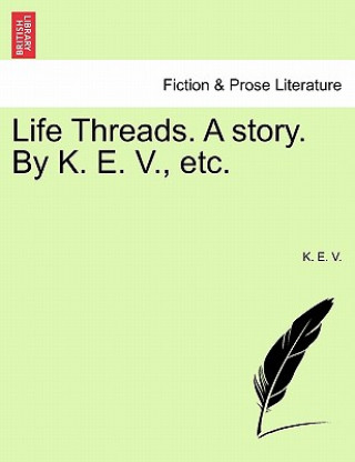 Książka Life Threads. a Story. by K. E. V., Etc. K E V