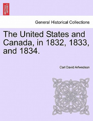 Kniha United States and Canada, in 1832, 1833, and 1834. Carl David Arfwedson