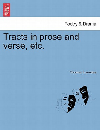 Kniha Tracts in Prose and Verse, Etc. Thomas Lowndes