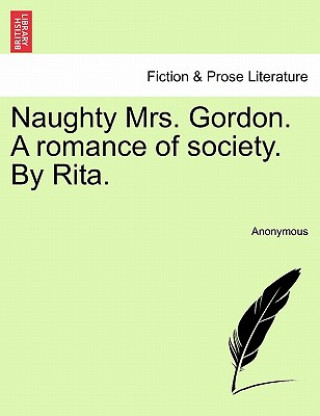 Kniha Naughty Mrs. Gordon. a Romance of Society. by Rita. Anonymous