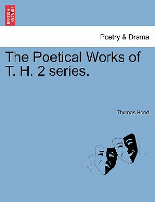 Kniha Poetical Works of T. H. 2 Series. Thomas Hood