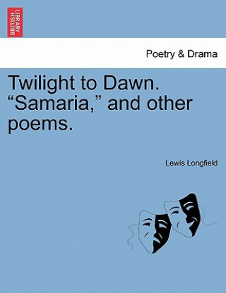 Книга Twilight to Dawn. "Samaria," and Other Poems. Lewis Longfield