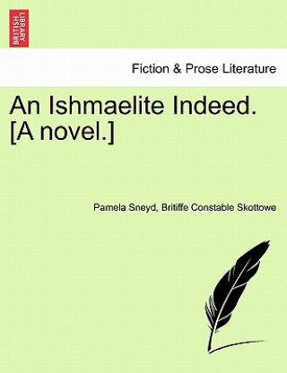 Kniha Ishmaelite Indeed. [A Novel.] Britiffe Constable Skottowe