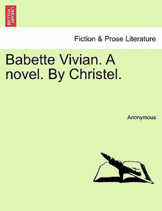 Carte Babette Vivian. a Novel. by Christel. Anonymous