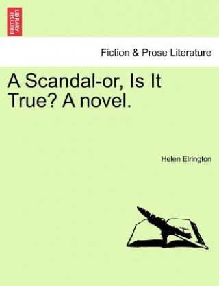 Könyv Scandal-Or, Is It True? a Novel. Helen Elrington