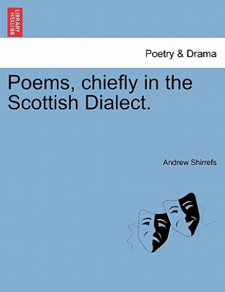 Kniha Poems, Chiefly in the Scottish Dialect. Andrew Shirrefs